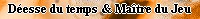 Déesse du temps et Maître du jeu Déesse du temps et Maître du jeu